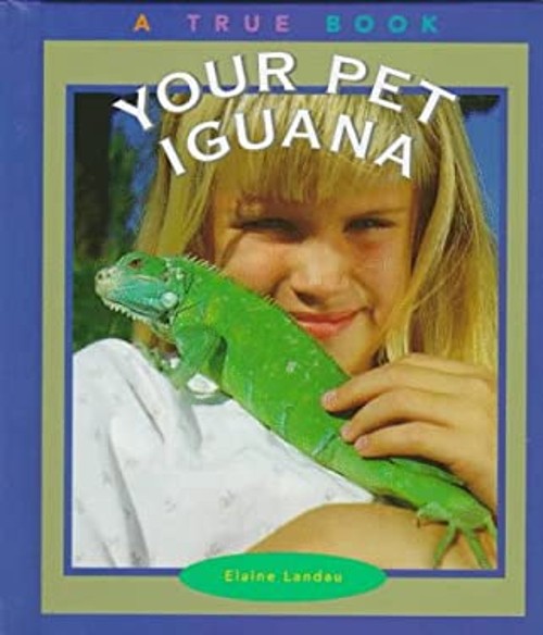True Books: Your Pet Iguana Hardcover Elaine Landau