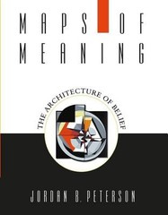 Maps of Meaning: The Architecture of Belief by Jordan B. Peterson