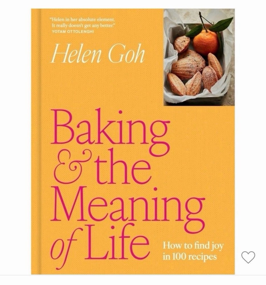 Baking and the Meaning of Life: How to Find Joy in 100 Recipes by Helen Goh: New