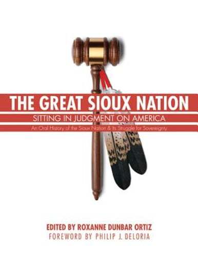 The Great Sioux Nation: Sitting in Judgment on America by Roxanne Dunbar Ortiz