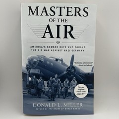 Masters Of The Air : America’s Bomber Boys Who Fought The Air War Against Nazi