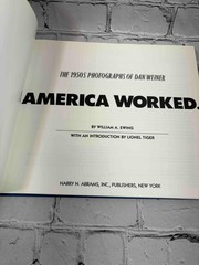 America Worked: The 1950s Photographs of Dan Weiner by William A. Ewing, Illus.