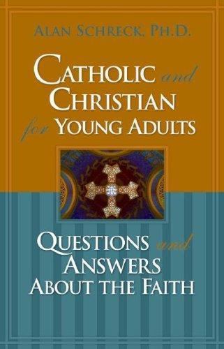 Catholic and Christian for Young Adults: Questions and Answers About the Faith