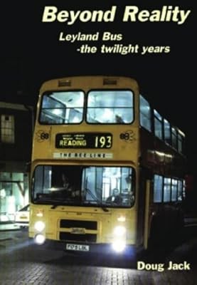 Beyond Reality: Leyland Bus – The Twilight Years (British Bus Heritage), Jack, A