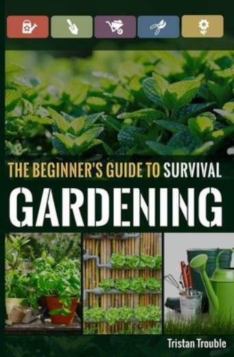 The Beginner’s Guide To Survival Gardening: The Beginner’s Guide To Surviva…