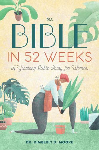 Bible in 52 Weeks : A Yearlong Bible Study for Women by Kimberly D. Moore (2020,