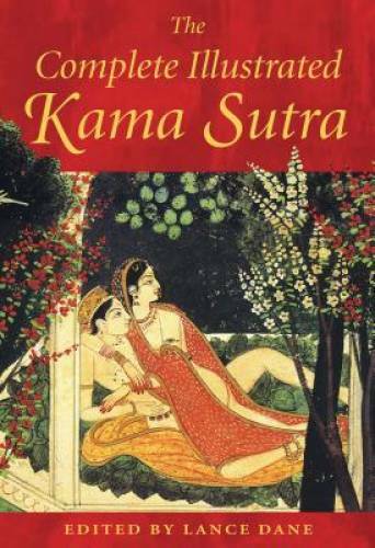 The Complete Illustrated Kama Sutra – Hardcover By Dane, Lance – GOOD