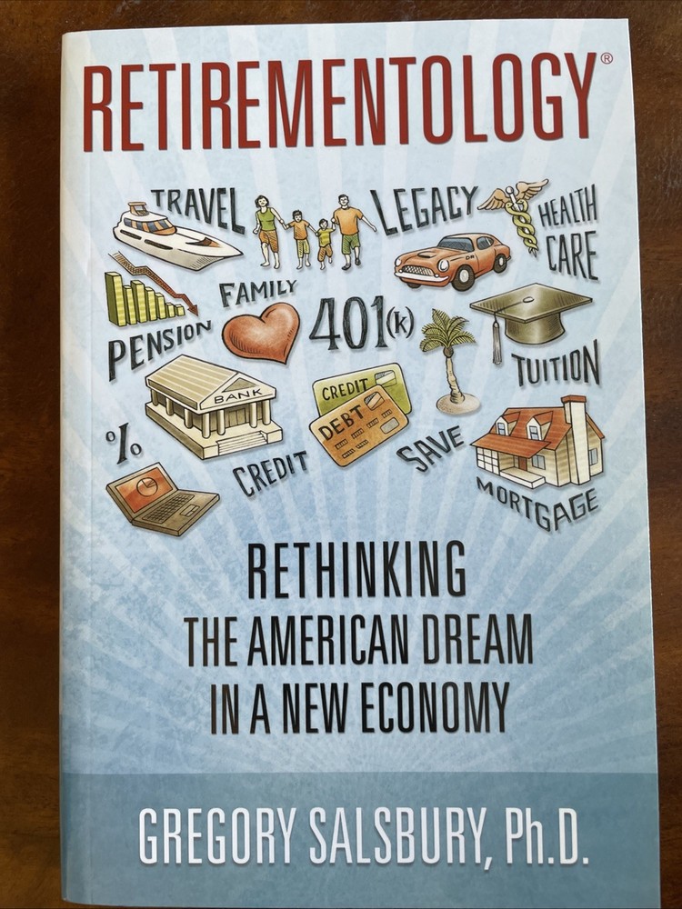 RETIREMENTOLOGY GREGORY SALSBURY Ph.D RETHINKING THE AMERICAN DREAM NEW ECONOMY