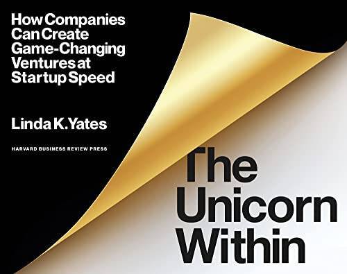 The Unicorn Within: How Companies Can Create Game-Changing Ventures – VERY GOOD