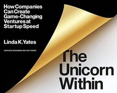 The Unicorn Within: How Companies Can Create Game-Changing Ventures – VERY GOOD