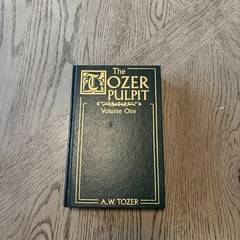 The Tozer Pulpit : Selections from his Pulpit Ministry Volume One by A. W. Tozer