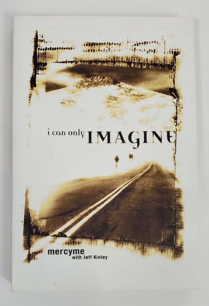 I Can Only Imagine Mercy Me with Jeff Kinley Book Worshipping God