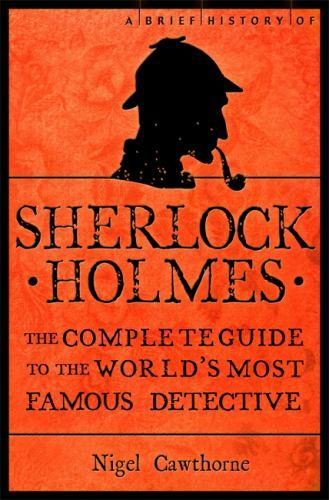 Brief History of Sherlock Holmes by Nigel Cawthorne