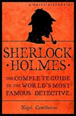 Brief History of Sherlock Holmes by Nigel Cawthorne