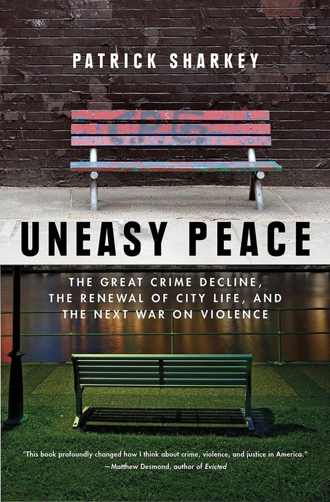 Uneasy Peace: The Great Crime Decline, the Renewal of City Life, and the Next Wa
