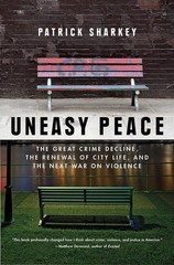 Uneasy Peace: The Great Crime Decline, the Renewal of City Life, and the Next Wa