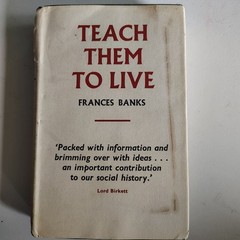 Teach Them To Live Frances Banks 1957 Social History Education Max Parrish
