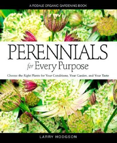 Perennials For Every Purpose: Choose the Plants You Need for Your Co – VERY GOOD