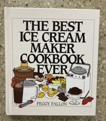 THEBEST ICE CREAM MAKER COOKBOOK EVER 212 Pages By Peggy Fallon 1998 Hard Cover