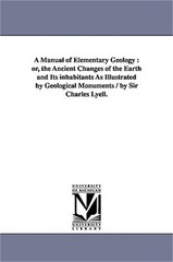 A Manual of Elementary Geology: or, the Ancient Changes of the Earth and Its inh