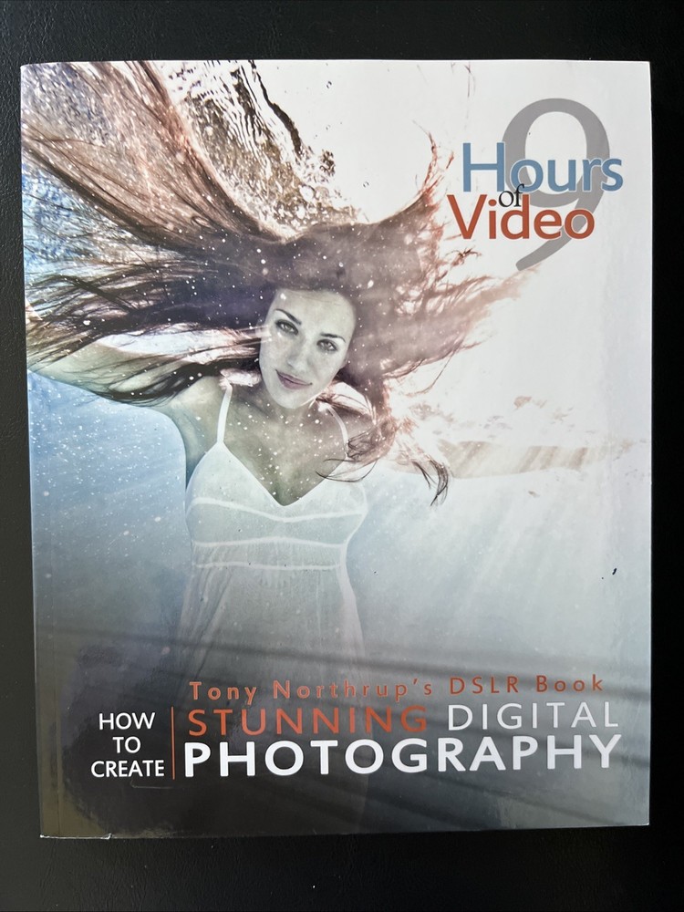Tony Northrup’s DSLR Book : How to Create Stunning Digital Photography by…