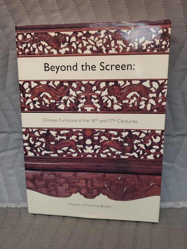 Beyond the Screen: Chinese Furniture of the 16th and 17th Cent. Hardcover+cover