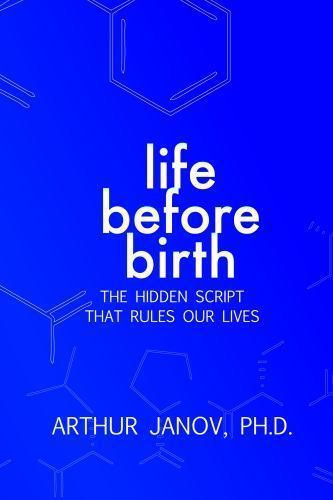 Life Before Birth: The Hidden Script That Rules Our Lives, Arthur Janov, Very Go
