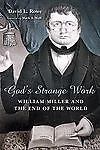 God’s Strange Work: William Miller and the End of the World by Rowe, David L.