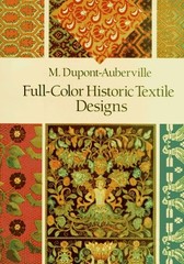 FULL COLOR HISTORIC TEXTILE DESIGNS (DOVER PICTORIAL By A. Dupont-auberville VG+