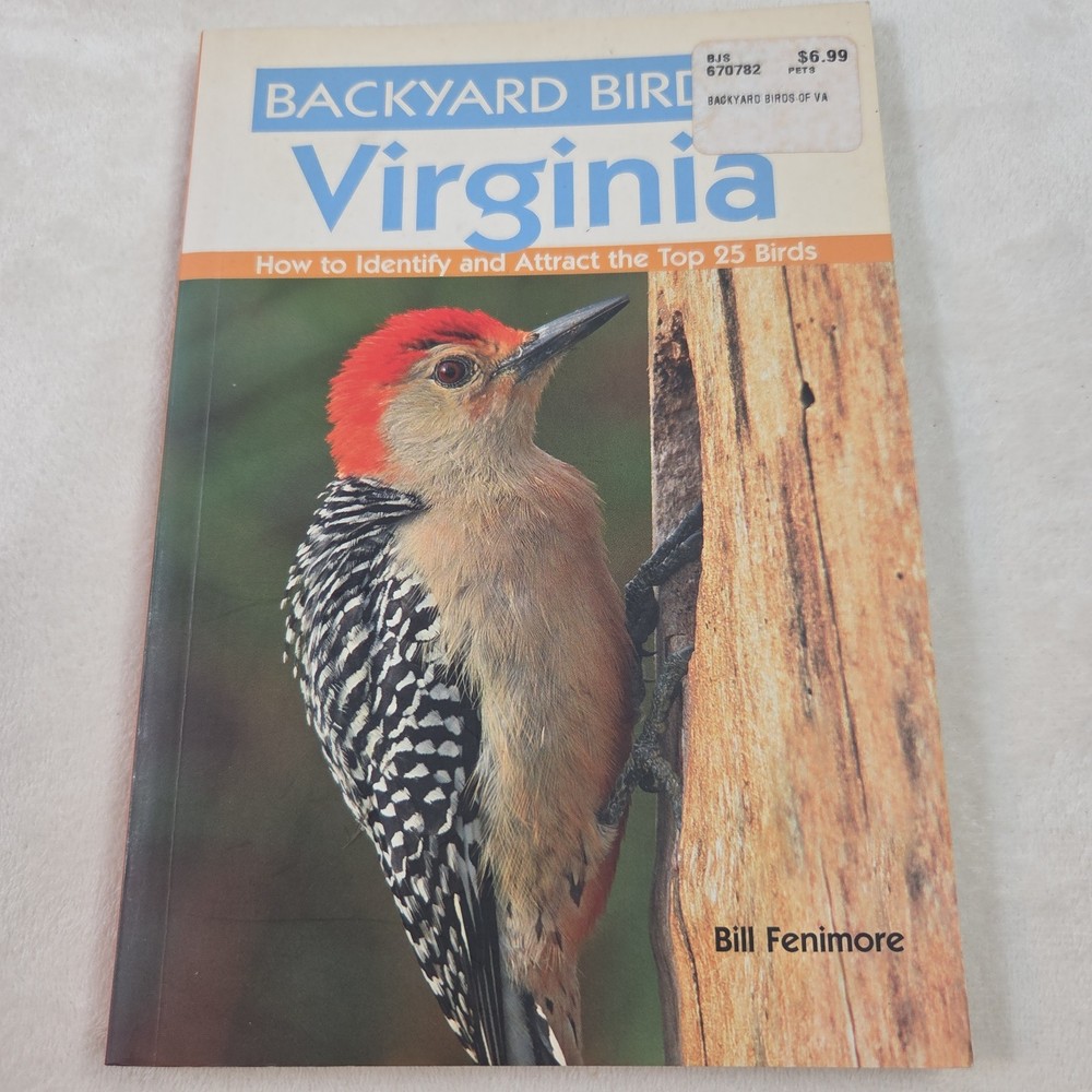 Backyard Birds of Virginia : How to Identify and Attract the Top 25 Fenimore PB