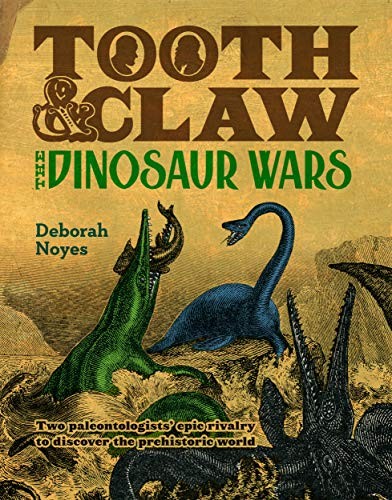 TOOTH AND CLAW: THE DINOSAUR WARS By Deborah Noyes – Hardcover **Excellent**