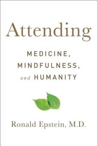 Attending: Medicine, Mindfulness, and Humanity – Hardcover – VERY GOOD