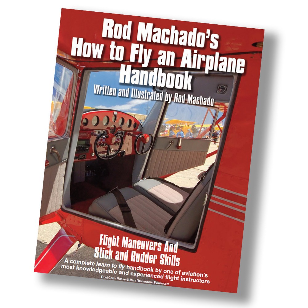 Rod Machado’s How to Fly an Airplane Handbook – 510 Full Color Pages