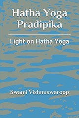 HATHA YOGA PRADIPIKA: LIGHT ON HATHA YOGA By Swami Vishnuswaroop & Swami NEW