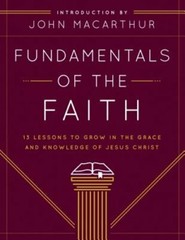 Fundamentals of the Faith: 13 Lessons to Grow in the Grace and Knowledge of: New