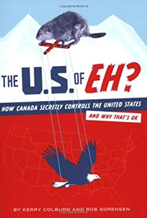 The U. S. of EH? : How Canada Secretly Controls the United States