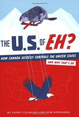 The U. S. of EH? : How Canada Secretly Controls the United States