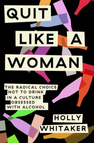 Quit Like a Woman: The Radical Choice to Not Drink in a Culture Obsessed – GOOD