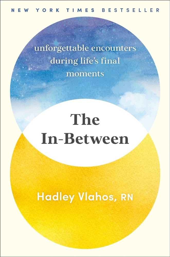 The In-Between: Unforgettable Encounters During Life’s Final Moments by Hadley V