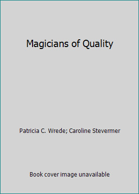 Magicians of Quality by Patricia C. Wrede; Caroline Stevermer