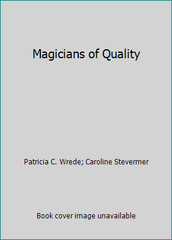 Magicians of Quality by Patricia C. Wrede; Caroline Stevermer
