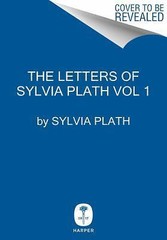 The Letters of Sylvia Plath Volume 1: 1940-1956 – The Comprehensive Collection o