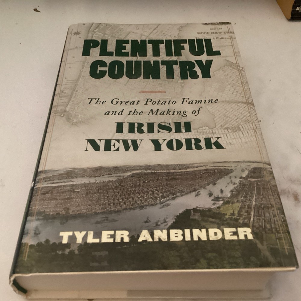 Plentiful Country: The Great Potato Famine and the Making of Irish New York