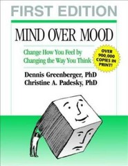 Mind Over Mood: Change How You Feel by Changing the Way You Think – GOOD
