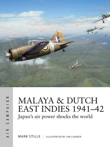 Malaya & Dutch East Indies 1941–42 Japan’s Air Power Shocks the World # 19