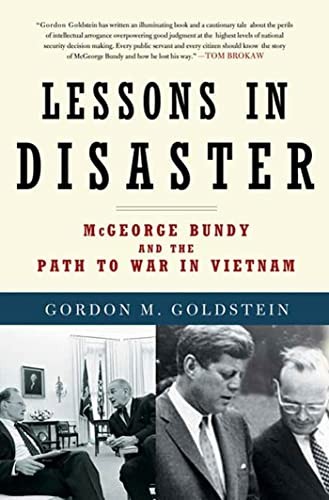 Lessons in Disaster: McGeorge Bundy and the Path to War in Vietnam – VERY GOOD