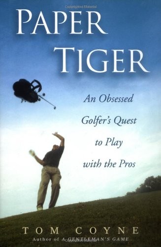 Paper Tiger: An Obsessed Golfer’s Quest …, Coyne, Tom