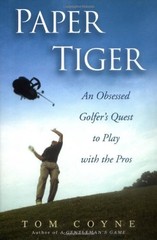 Paper Tiger: An Obsessed Golfer’s Quest …, Coyne, Tom