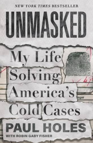 Unmasked: My Life Solving Americas Cold Cases – Hardcover By Holes, Paul – GOOD