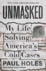Unmasked: My Life Solving Americas Cold Cases – Hardcover By Holes, Paul – GOOD
